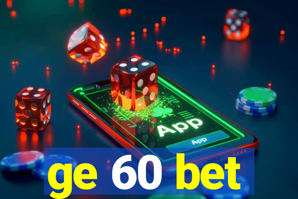 ge 60 bet